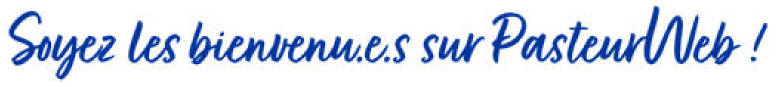 Soyez les bienvenus sur PasteurWeb !